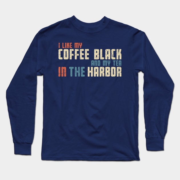 I Like My Tea in the Harbor Long Sleeve T-Shirt by kg07_shirts